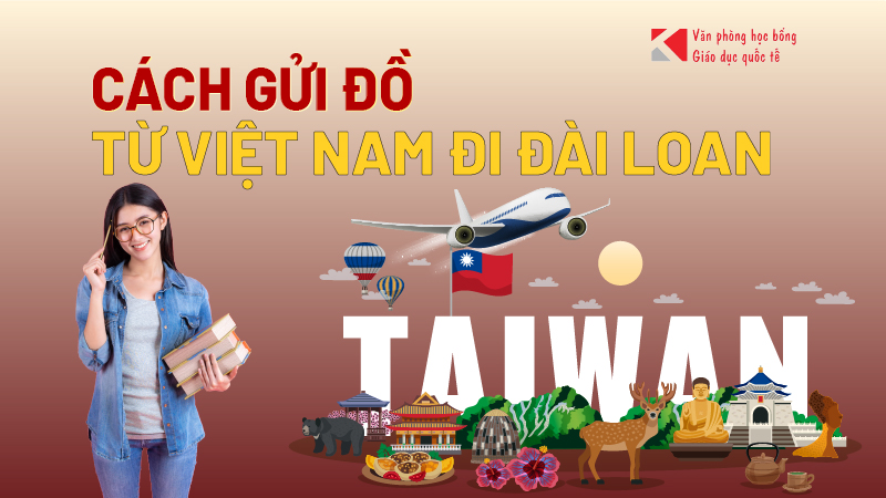 Hướng dẫn chi tiết cách gửi đồ từ Việt Nam sang Đài Loan cho du học sinh
